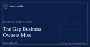 The financial protection gap most business owners miss — GoWise Wallet
