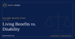 Living benefits vs. disability insurance — income protection comparison, GoWise Wallet