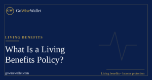 What is a living benefits policy — GoWise Wallet guide